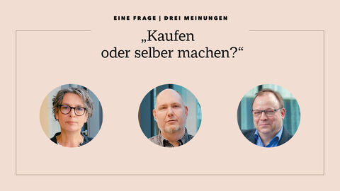 Kollage mit Porträtfotos von Dr. Petra Förg, Sören Berke und Dr. Markus Beckmann, die sich der Frage „Kaufen oder selber machen“ angenommen haben